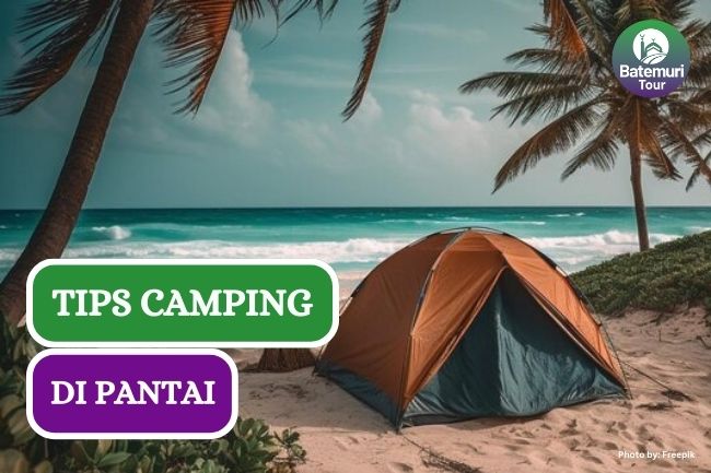 7 Tips Camping di Pantai Bagi Pemula Agar Liburan Tetap Aman